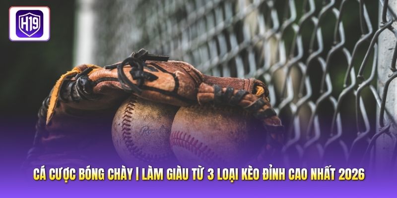 Cá Cược Bóng Chày | Làm Giàu Từ 3 Loại Kèo Đỉnh Cao Nhất 2026