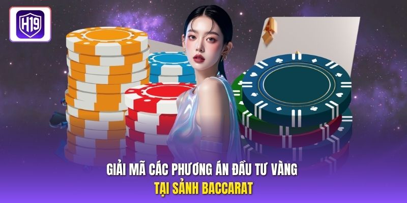Giải mã các phương án đầu tư vàng tại sảnh Baccarat