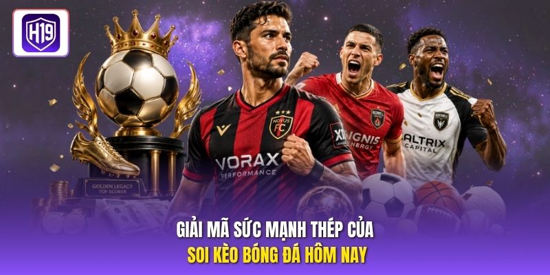 Giải mã sức mạnh thép của soi kèo bóng đá hôm nay