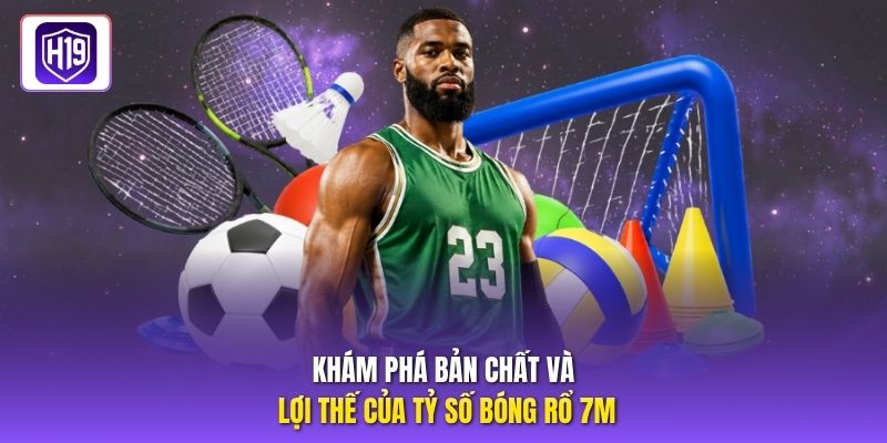 Khám phá bản chất và lợi thế của tỷ số bóng rổ 7M