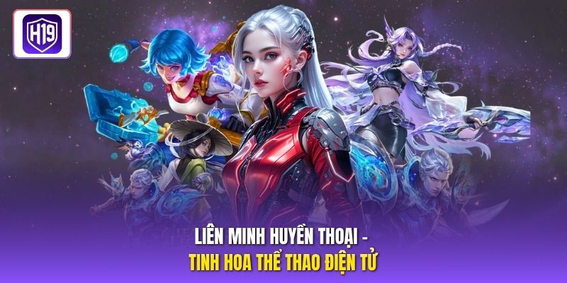 Liên minh huyền thoại – Tinh hoa thể thao điện tử