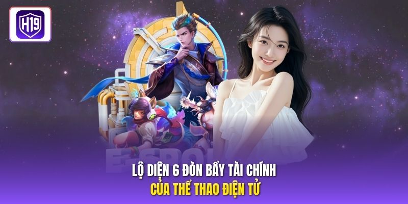 Lộ diện 6 đòn bẩy tài chính của thể thao điện tử